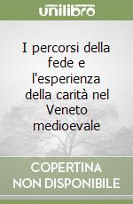 I percorsi della fede e l'esperienza della carità nel Veneto medioevale libro