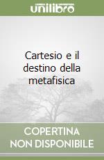 Cartesio e il destino della metafisica libro