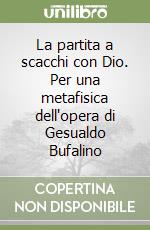 La partita a scacchi con Dio. Per una metafisica dell'opera di Gesualdo Bufalino libro