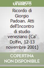 Ricordo di Giorgio Padoan. Atti dell'Incontro di studio veneziano (Ca' Dolfin, 12-13 novembre 2001)