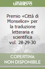 Premio «Città di Monselice» per la traduzione letteraria e scientifica vol. 28-29-30 libro