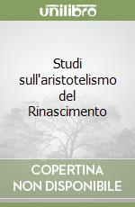 Studi sull'aristotelismo del Rinascimento libro