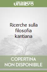 Ricerche sulla filosofia kantiana libro