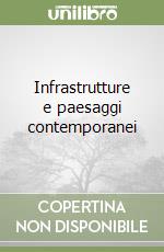 Infrastrutture e paesaggi contemporanei