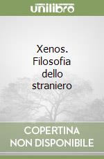 Xenos. Filosofia dello straniero