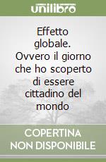 Effetto globale. Ovvero il giorno che ho scoperto di essere cittadino del mondo