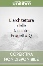 L'architettura delle facciate. Progetto Q libro