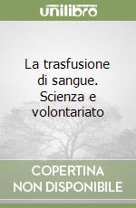 La trasfusione di sangue. Scienza e volontariato