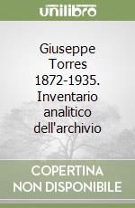 Giuseppe Torres 1872-1935. Inventario analitico dell'archivio