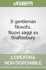 Il gentleman filosofo. Nuovi saggi su Shaftesbury libro