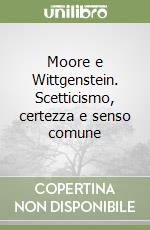 Moore e Wittgenstein. Scetticismo, certezza e senso comune