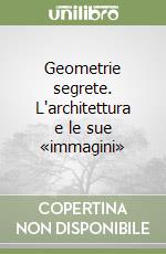 Geometrie segrete. L'architettura e le sue «immagini» libro