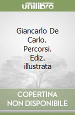 Giancarlo De Carlo. Percorsi. Ediz. illustrata libro