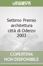 Settimo Premio architettura città di Oderzo 2003 libro