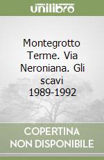 Montegrotto Terme. Via Neroniana. Gli scavi 1989-1992 libro