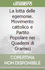 La lotta delle egemonie. Movimento cattolico e Partito Popolare nei Quaderni di Gramsci