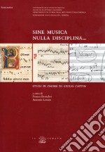 Sine musica nulla disciplina... Studi in onore di Giulio Cattin libro