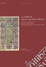 La maestà della lettera antica. L'«Ercole senofontio» di Felice Feliciano (Padova, Biblioteca civica, B. P. 1099) libro