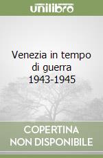 Venezia in tempo di guerra 1943-1945 libro