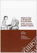 Stare vicino a un malato di Alzheimer. Dubbi, domande, possibili risposte