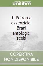 Il Petrarca essenziale. Brani antologici scelti libro