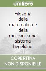 Filosofia della matematica e della meccanica nel sistema hegeliano