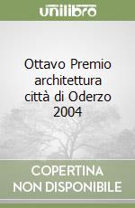 Ottavo Premio architettura città di Oderzo 2004 libro