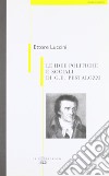 Le idee politiche e sociali di G. E. Pestalozzi libro di Luccini Ettore Tessari F. (cur.)