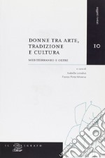 Donne tra arte, tradizione e cultura. Mediterraneo e oltre libro