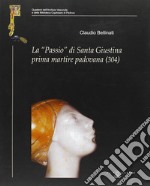 La «Passio» di santa Giustina prima martire padovana (304)