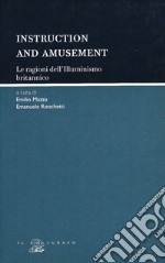 Instruction and amusement. Le ragioni dell'illuminismo britannico libro