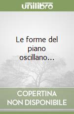 Le forme del piano oscillano... libro