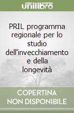 PRIL programma regionale per lo studio dell'invecchiamento e della longevità