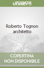 Roberto Tognon architetto libro