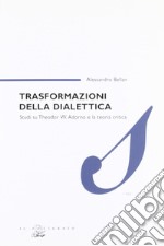 Trasformazioni della dialettica. Studi su Theodor W. Adorno e la teoria critica