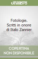 Fotologie. Scritti in onore di Italo Zannier libro