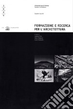 Formazione e ricerca per l'architettura. Percorsi interdisciplinari all'Università Iuav di Venezia libro