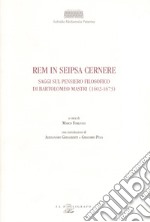 Rem in seipsa cernere. Saggi sul pensiero filosofico di Bartolomeo Mastri (1602-1673)