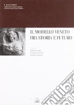 Il modello veneto fra storia e futuro libro