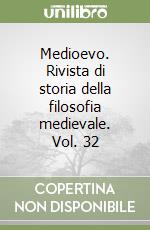 Medioevo. Rivista di storia della filosofia medievale. Vol. 32 libro