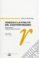 Venezia e la vitalità del contemporaneo. Paolo Marinotti a Palazzo Grassi (1959-1967). Ediz. illustrata