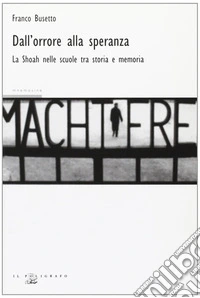 Dall'orrore alla speranza. La Shoah nelle scuole fra storia e memoria libro