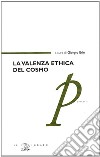 La valenza ethica del cosmo libro