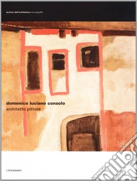 Domenico Luciano Consolo architetto pittore. Ediz. illustrata libro