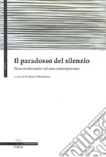 Il paradosso del silenzio. Percorsi alternativi nel caos contemporaneo libro