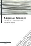 Il paradosso del silenzio. Percorsi alternativi nel caos contemporaneo libro di Polla-Mattiot N. (cur.)