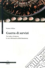 Guerra di servizi tra Italia e Svizzera. La rete informativa della resistenza