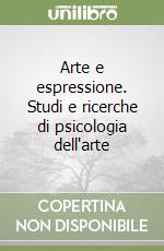 Arte e espressione. Studi e ricerche di psicologia dell'arte libro