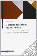 L'apriori della storia e la possibilità. Il Novecento e la concezione modale della storia: Weber, Lukács, Hartmann, Bloch, Benjamin libro