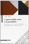 L'apriori della storia e la possibilità. Il Novecento e la concezione modale della storia: Weber, Lukács, Hartmann, Bloch, Benjamin libro di Badano Claudio